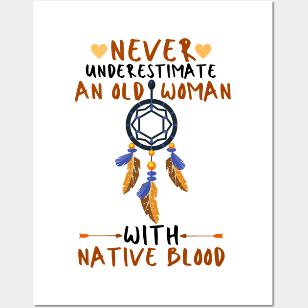 Never Underestimate An Old Woman With Native Blood Wall Art by JustBeSatisfied